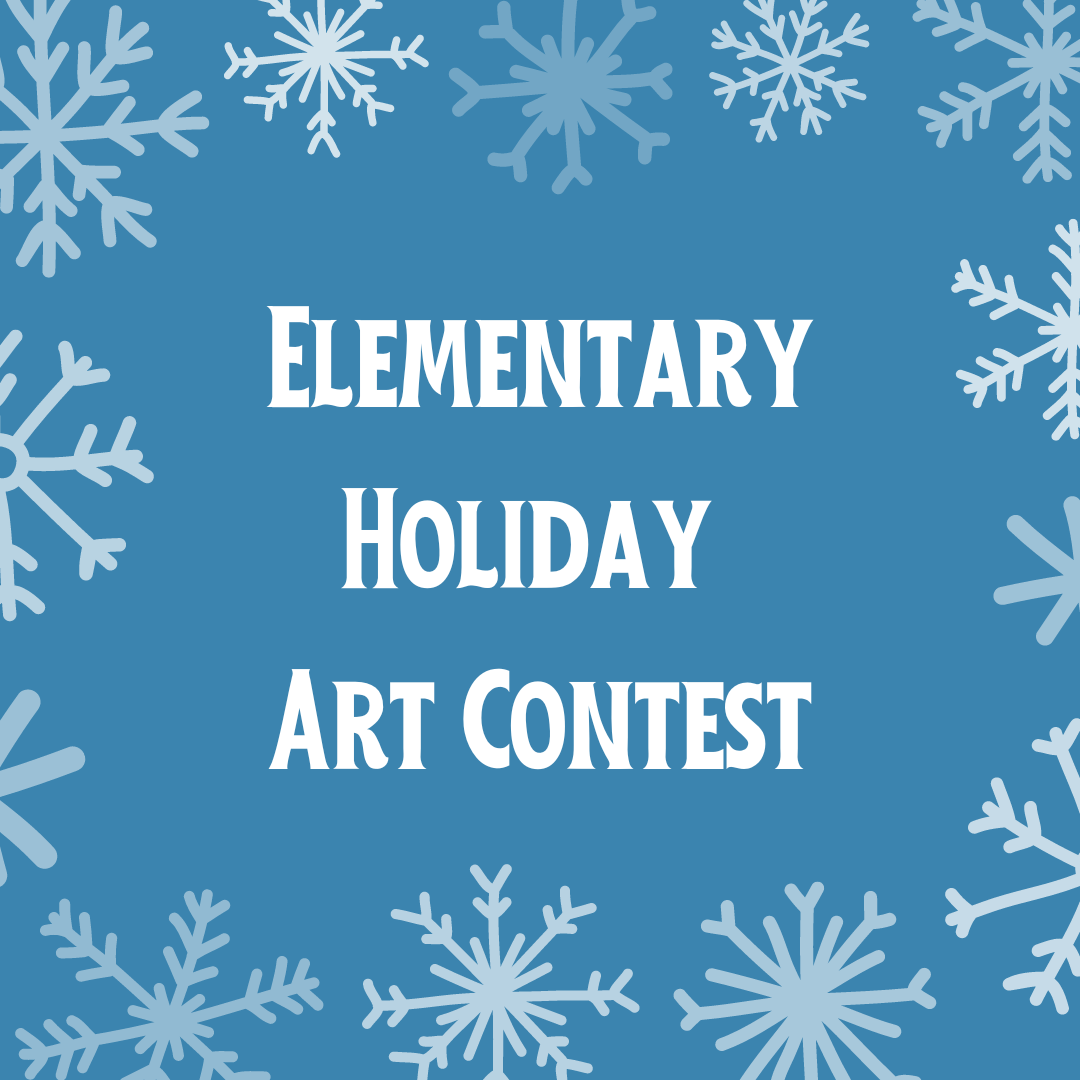 Graphic that says "elementary holiday art contest" with decorative snowflakes